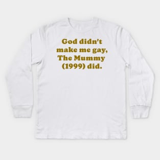 The Mummy made me gay Kids Long Sleeve T-Shirt